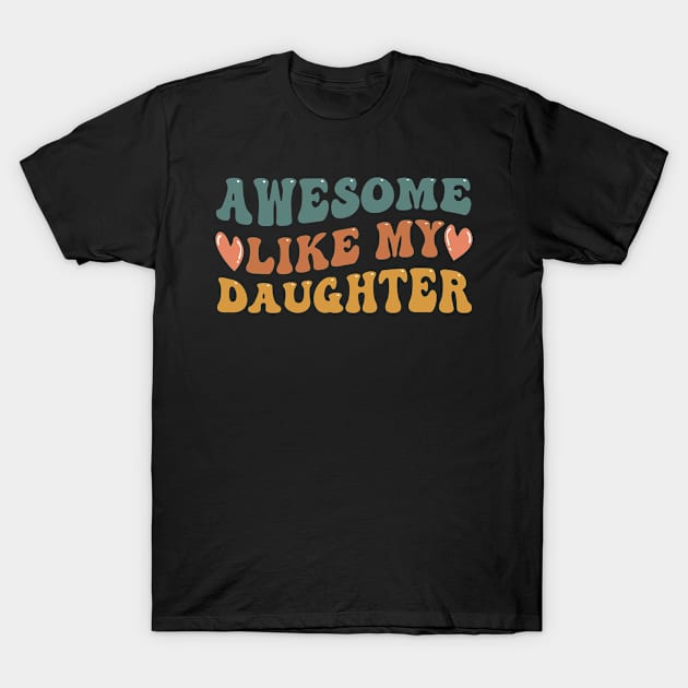 Awesome Like My Daughter Retro Groovy Father's Day T-Shirt by BuzzTeeStore